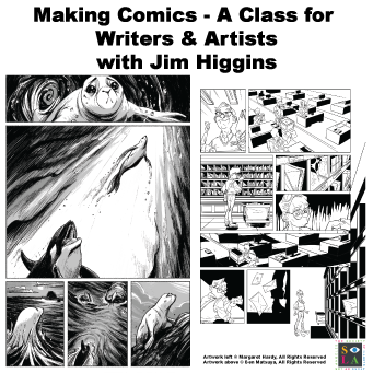 Jim Higgins: Making Comics – A Class for Writers & Artists ~ February 19-May 7 ~ 7pm to 10pm $350