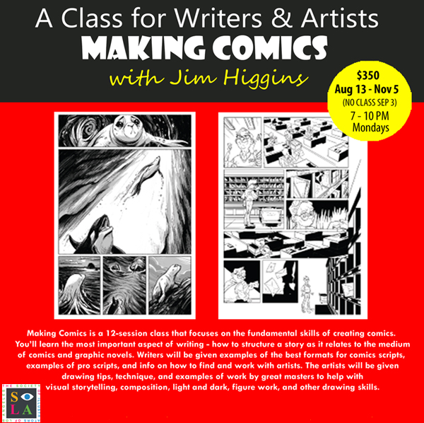 NEXT WEEK! Jim Higgins ~ Making Comics: A Class for Both Writers and Artists August 13-November 5, 2018 7PM-10PM $350.00
