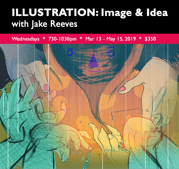 Jake Reeves: ILLUSTRATION: Image & Idea ~ March 13 – May 15, 2019 ~ 7:30 pm – 10:30 pm $350.00